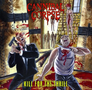 Cannibal Corpse - Kill For The Thrill Cannibal Corpse - "Kill For The Thrill" 2LP